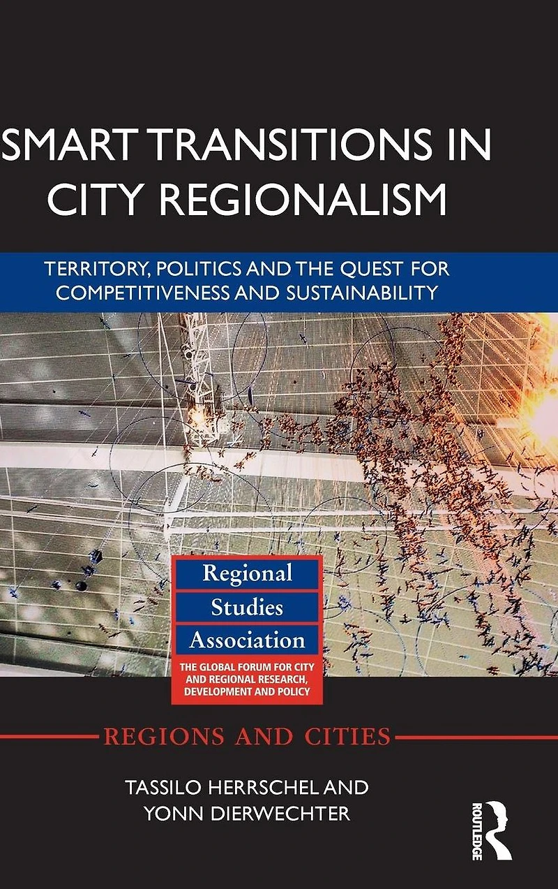 Smart Transitions City Regionalism: Territory, Politics and the Quest for Competitiveness Sustainability