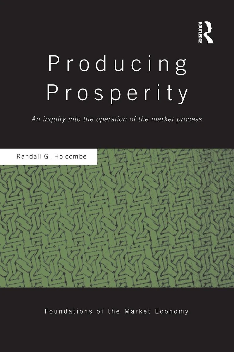 Producing Prosperity: An Inquiry into the Operation of Market Process