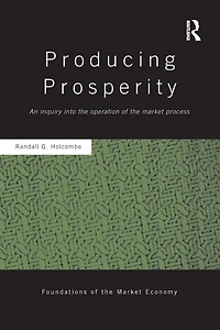 Producing Prosperity: An Inquiry into the Operation of Market Process