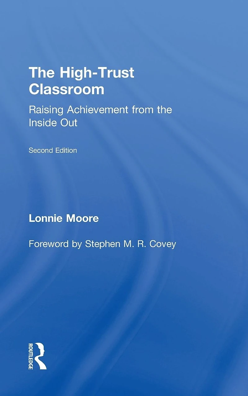 the High-Trust Classroom: Raising Achievement from Inside Out