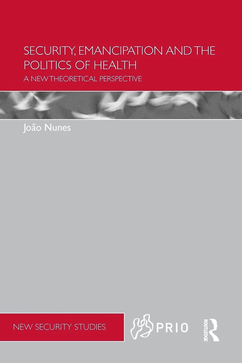 Security, Emancipation and the Politics of Health: A New Theoretical Perspective