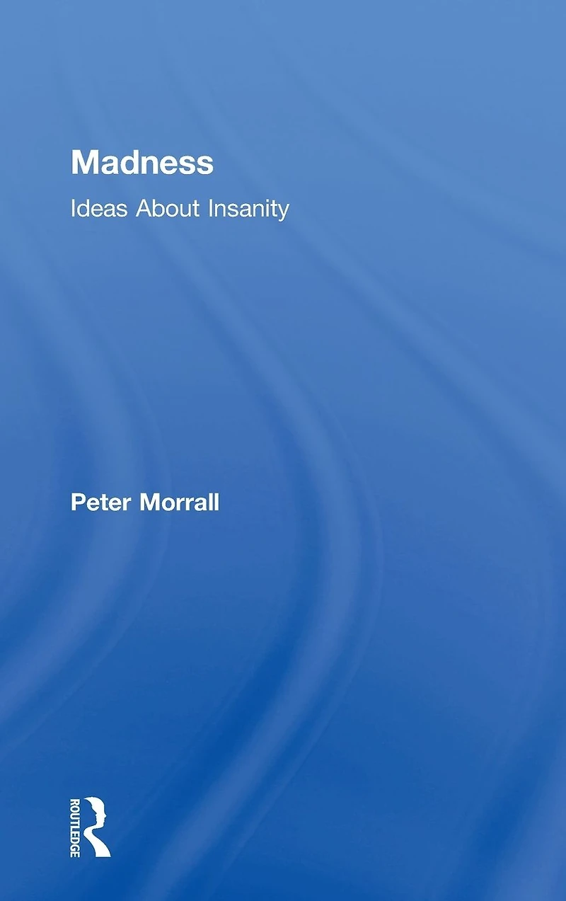 Madness: Ideas About Insanity