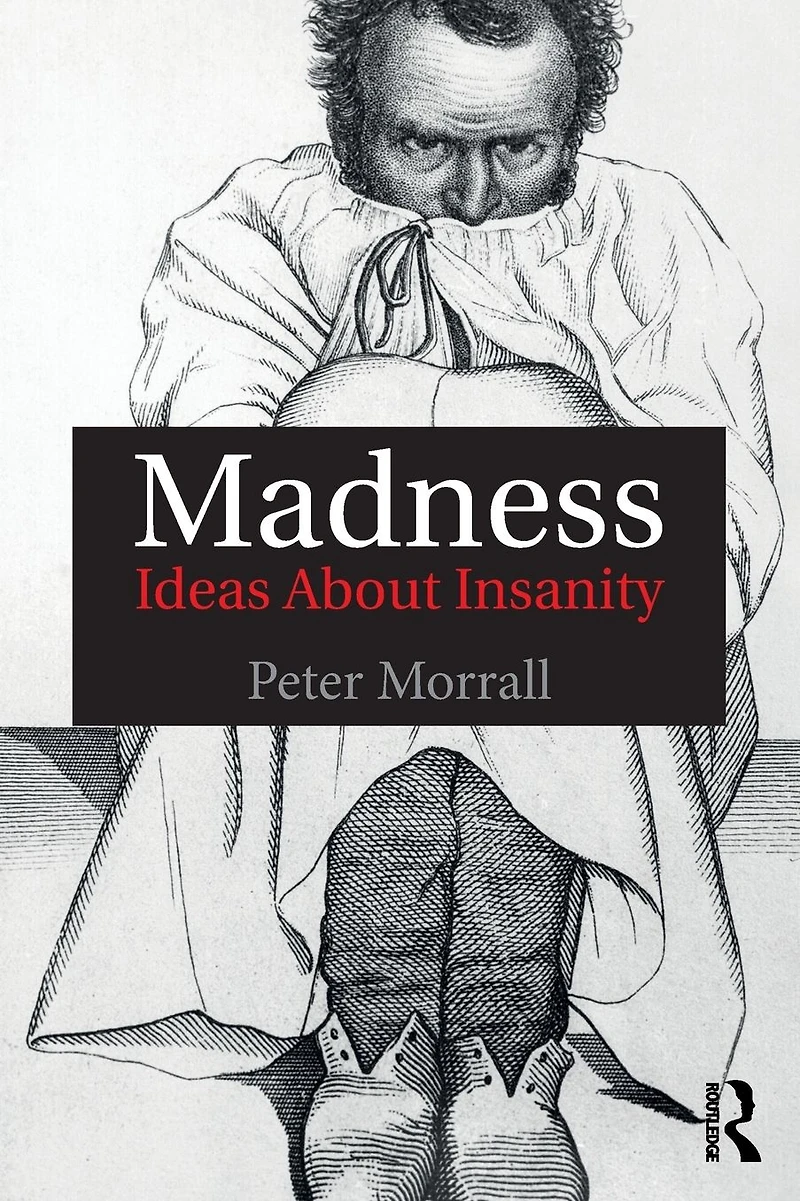 Madness: Ideas About Insanity