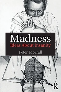 Madness: Ideas About Insanity