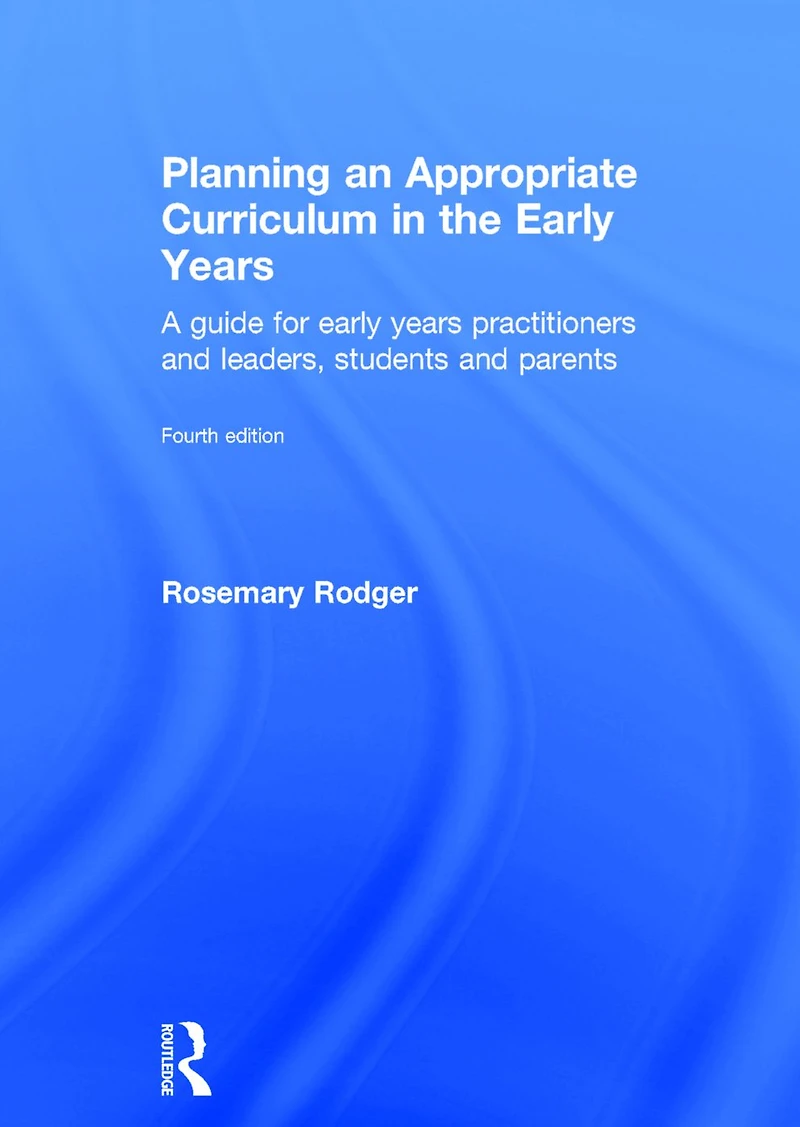 Planning an Appropriate Curriculum the early Years: A guide for years practitioners and leaders, students parents