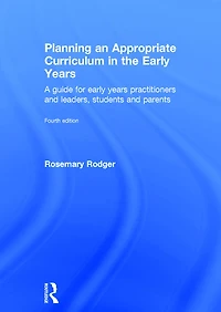 Planning an Appropriate Curriculum the early Years: A guide for years practitioners and leaders, students parents