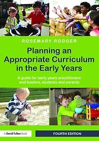 Planning an Appropriate Curriculum the early Years: A guide for years practitioners and leaders, students parents