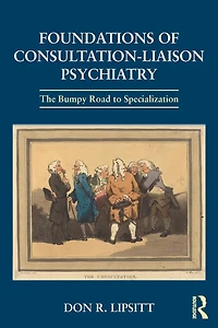 Foundations of Consultation-Liaison Psychiatry: The Bumpy Road to Specialization