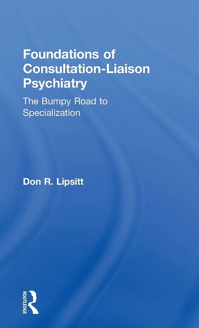 Foundations of Consultation-Liaison Psychiatry: The Bumpy Road to Specialization