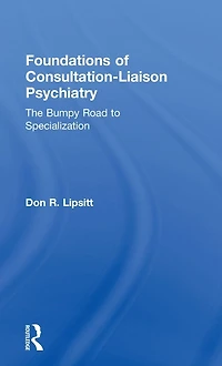 Foundations of Consultation-Liaison Psychiatry: The Bumpy Road to Specialization
