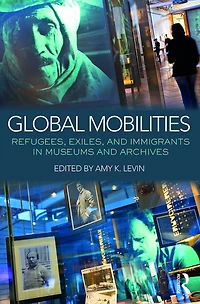 Global Mobilities: Refugees, Exiles, and Immigrants Museums Archives