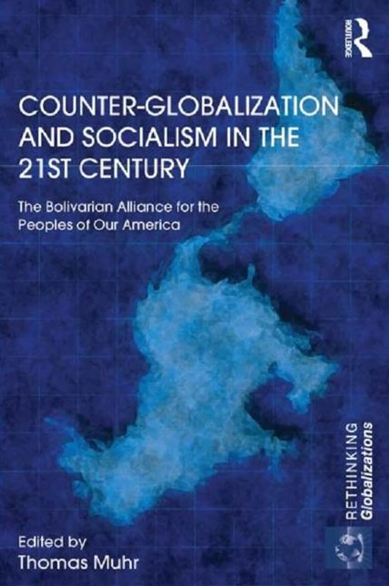 Counter-Globalization and Socialism the 21st Century: Bolivarian Alliance for Peoples of Our America