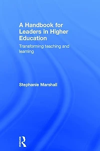 A Handbook for Leaders Higher Education: Transforming teaching and learning