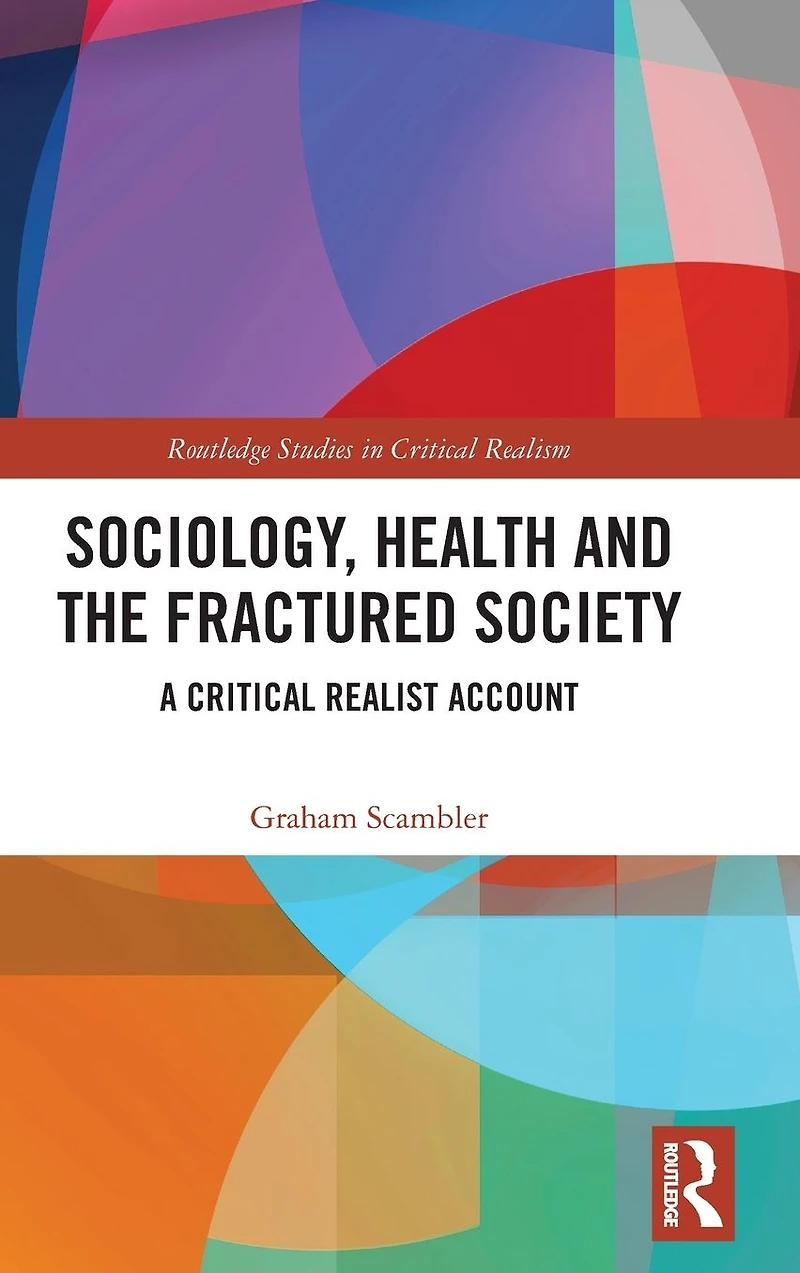 Sociology, Health and the Fractured Society: A Critical Realist Account