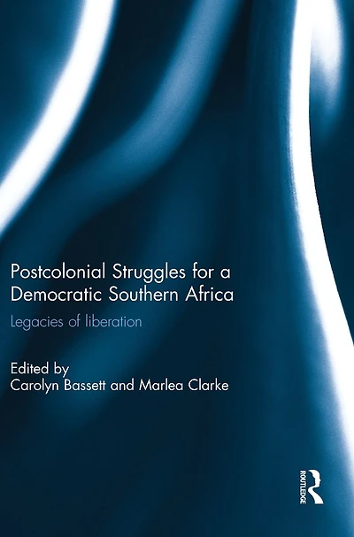 Post-colonial struggles for a democratic Southern Africa: Legacies of Liberation