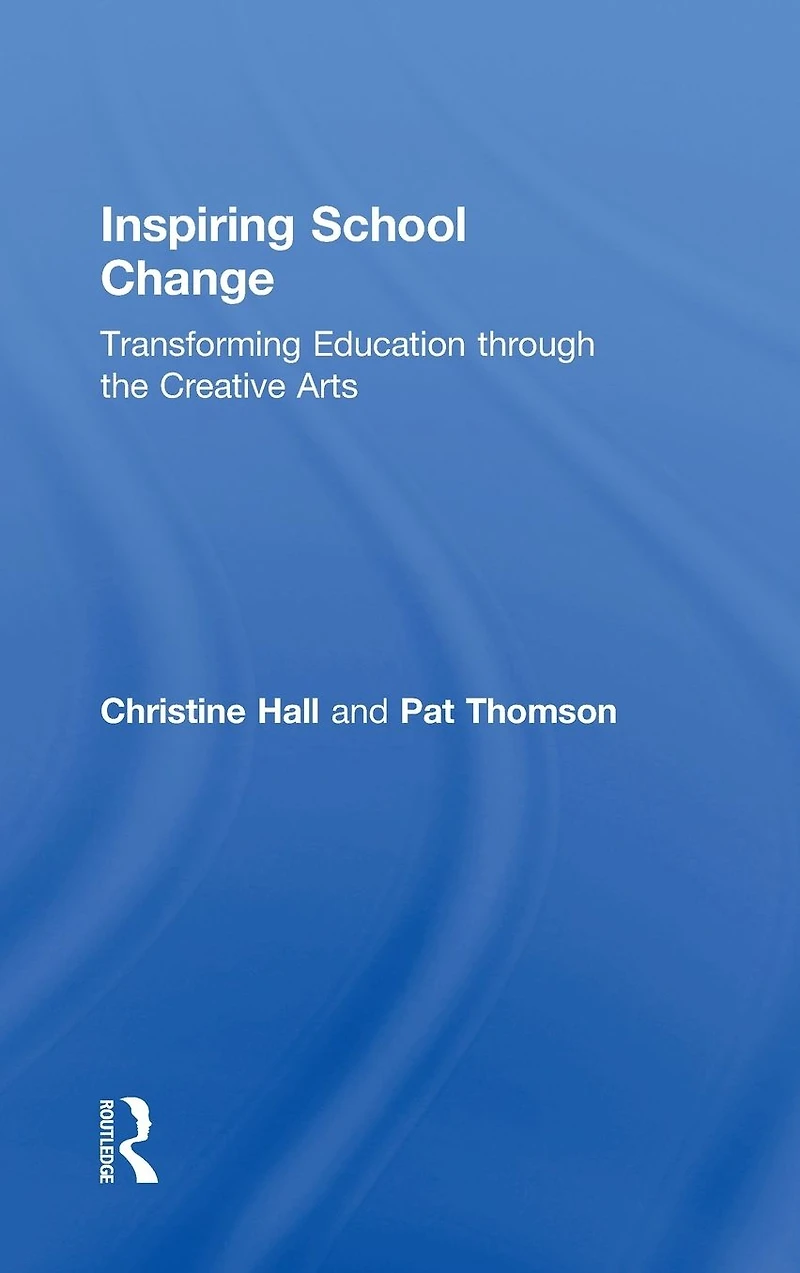 Inspiring School Change: Transforming Education through the Creative Arts