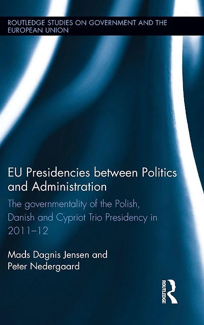 EU Presidencies between Politics and Administration: the Governmentality of Polish, Danish Cypriot Trio Presidency 2011-2012