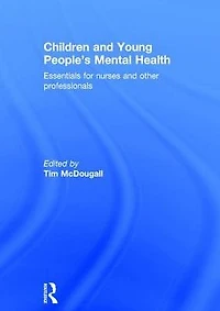 Children and Young People's Mental Health: Essentials for Nurses Other Professionals