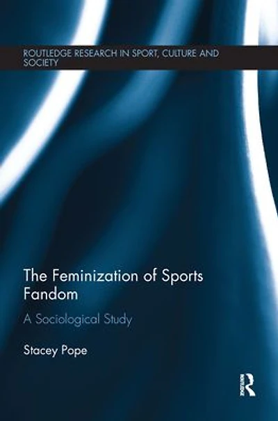 The Feminization of Sports Fandom: A Sociological Study