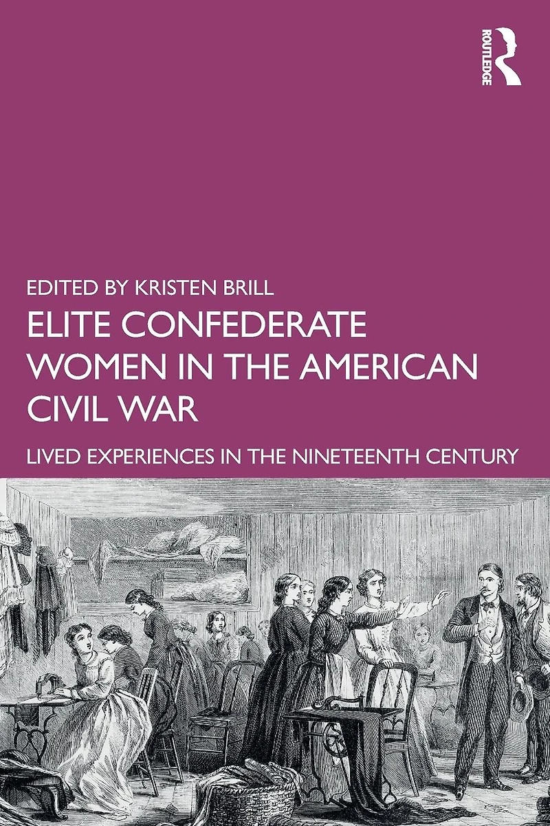 Elite Confederate Women the American Civil War: Lived Experiences Nineteenth Century
