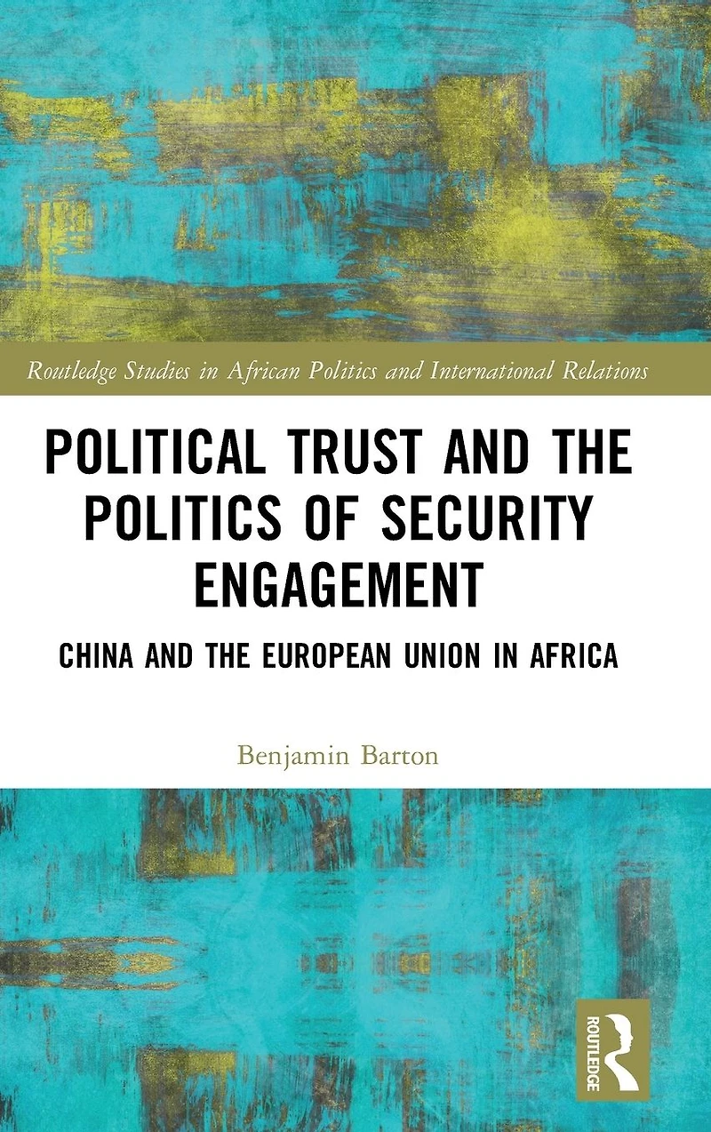 Political Trust and the Politics of Security Engagement: China European Union Africa