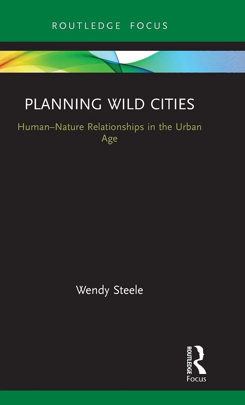 Planning Wild Cities: Human-Nature Relationships the Urban Age