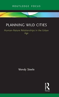 Planning Wild Cities: Human-Nature Relationships the Urban Age