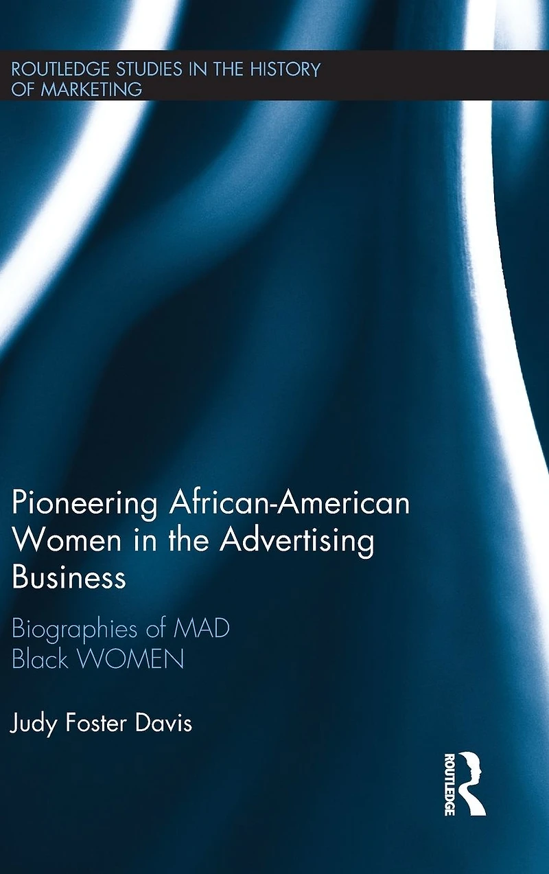 Pioneering African-American WOMEN the Advertising Business: Biographies of MAD Black
