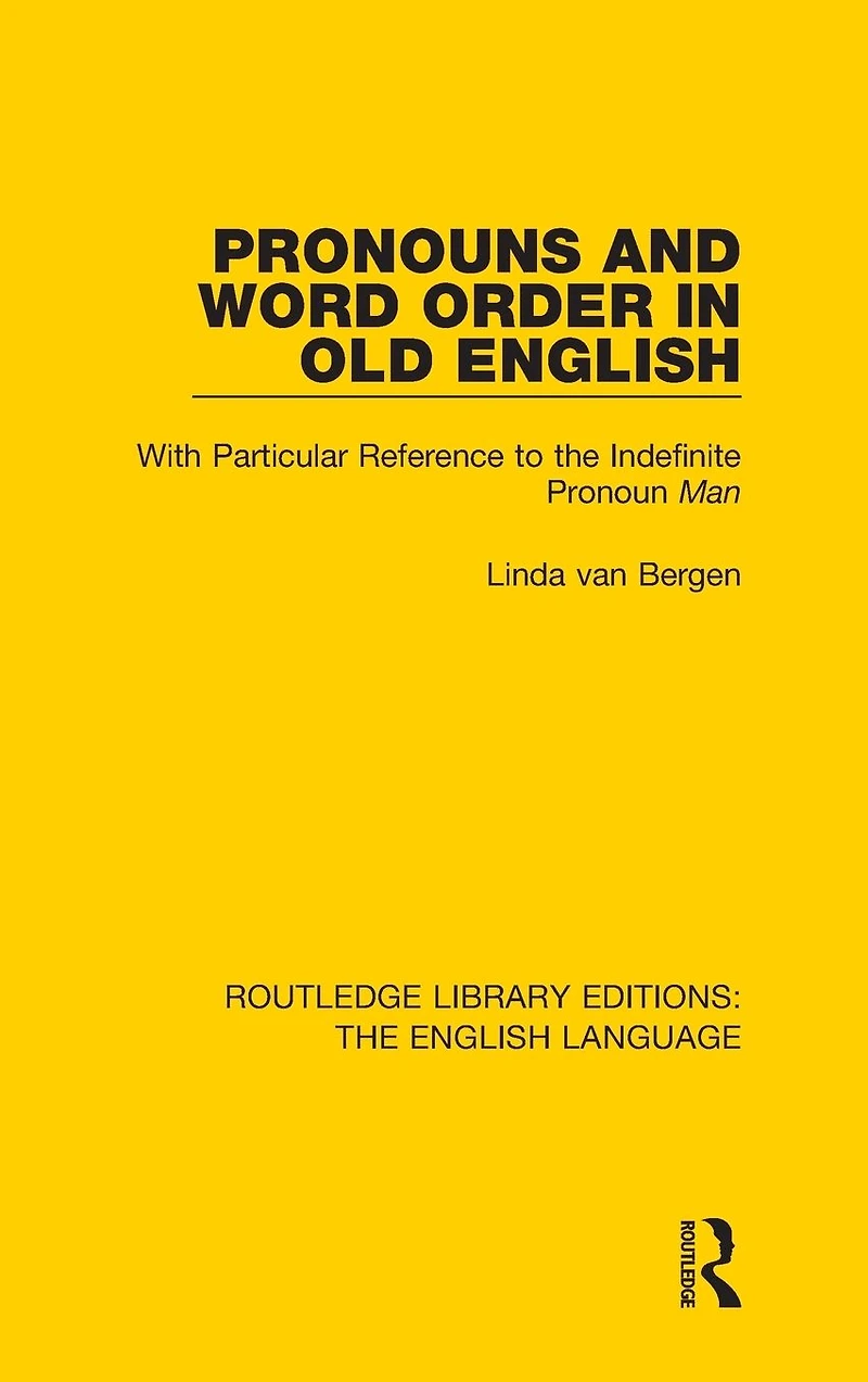 Pronouns and Word Order Old English: With Particular Reference to the Indefinite Pronoun Man