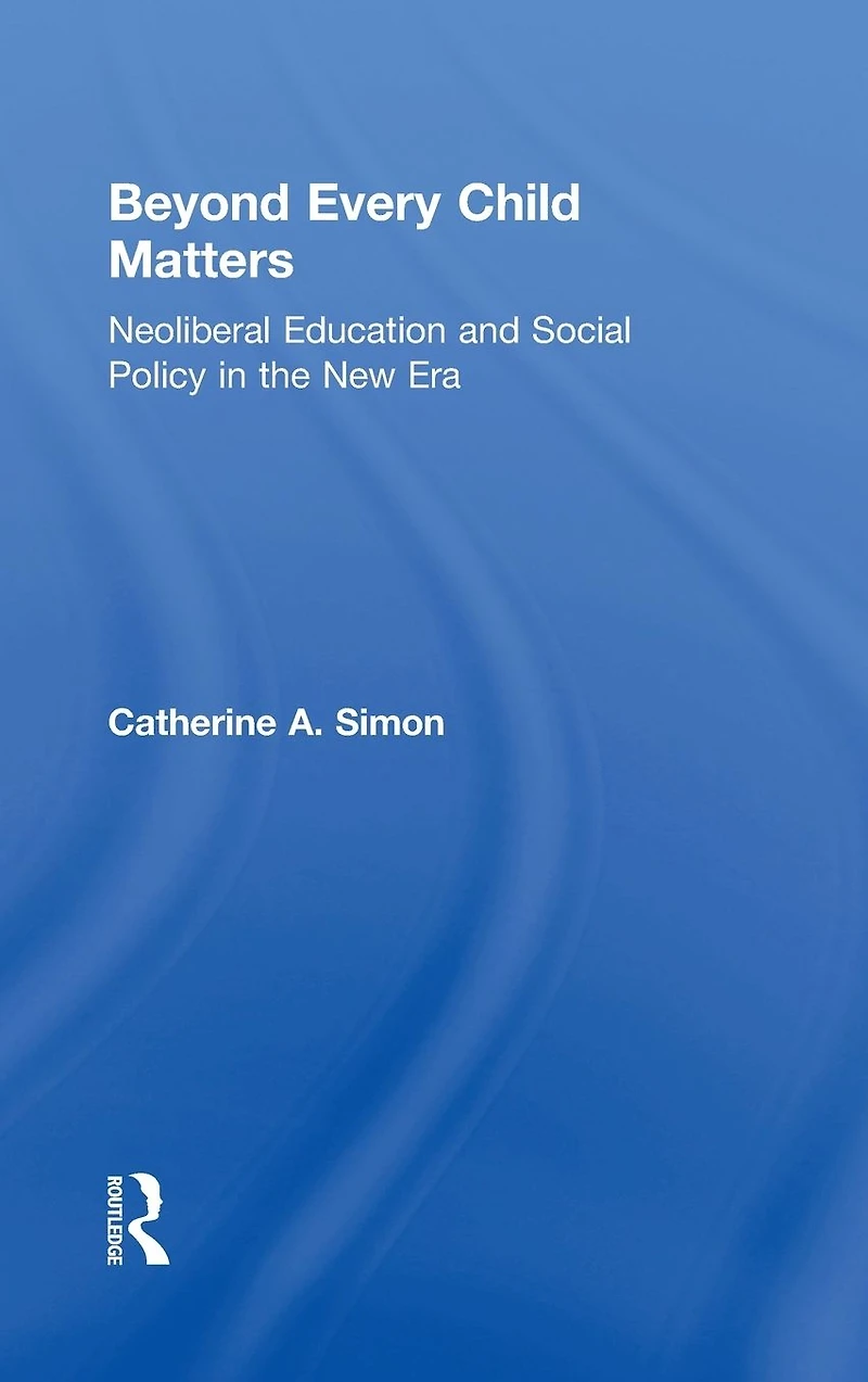 Beyond Every Child Matters: Neoliberal Education and Social Policy the new era