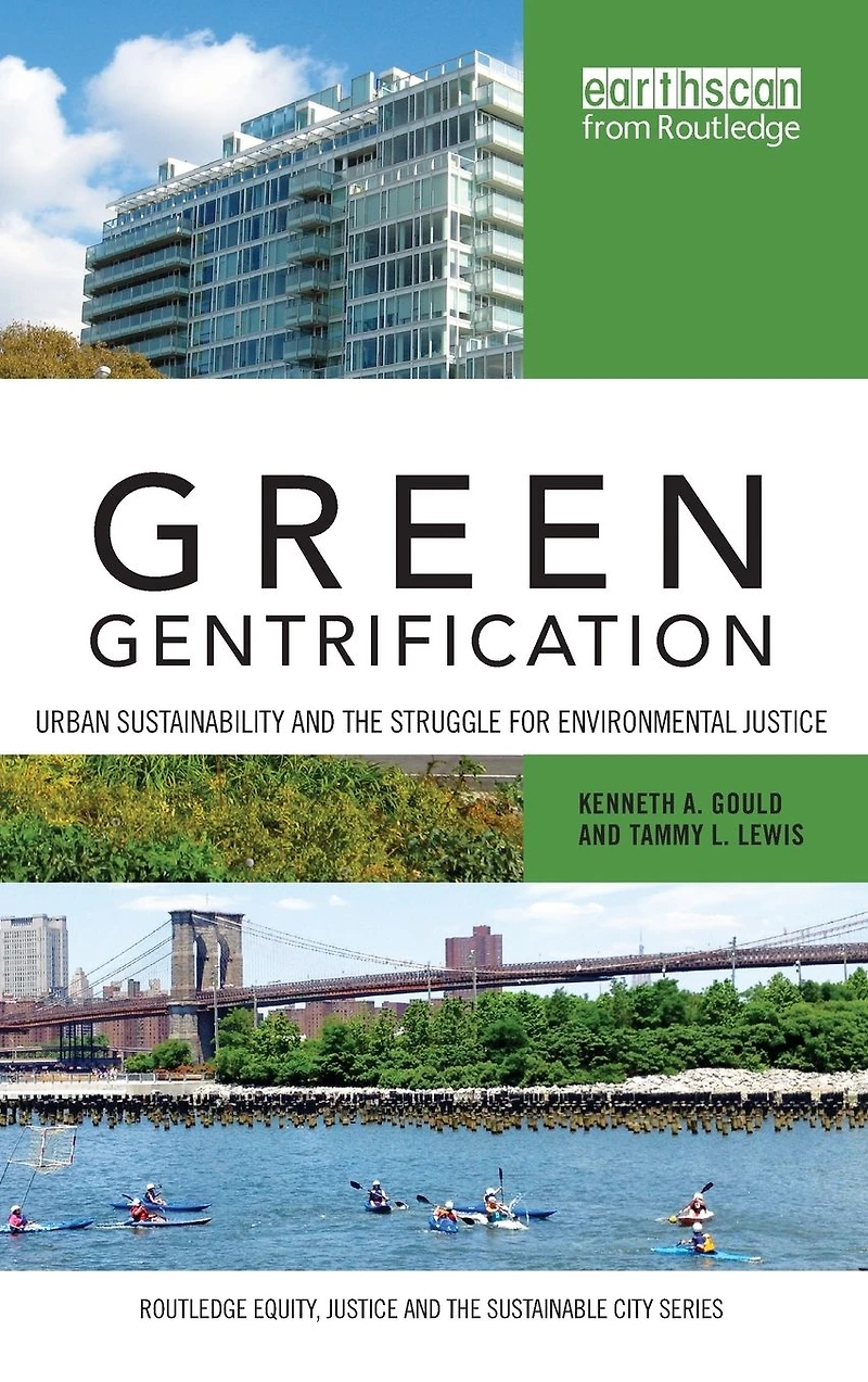 Green Gentrification: Urban sustainability and the struggle for environmental justice