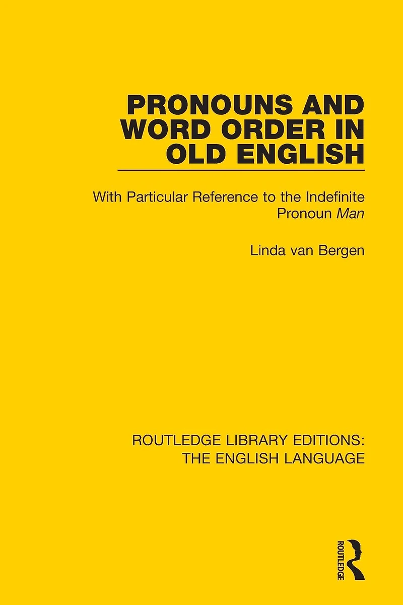 Pronouns and Word Order Old English: With Particular Reference to the Indefinite Pronoun Man