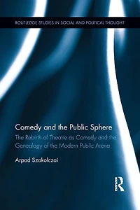 Comedy and the Public Sphere: Rebirth of Theatre as Genealogy Modern Arena