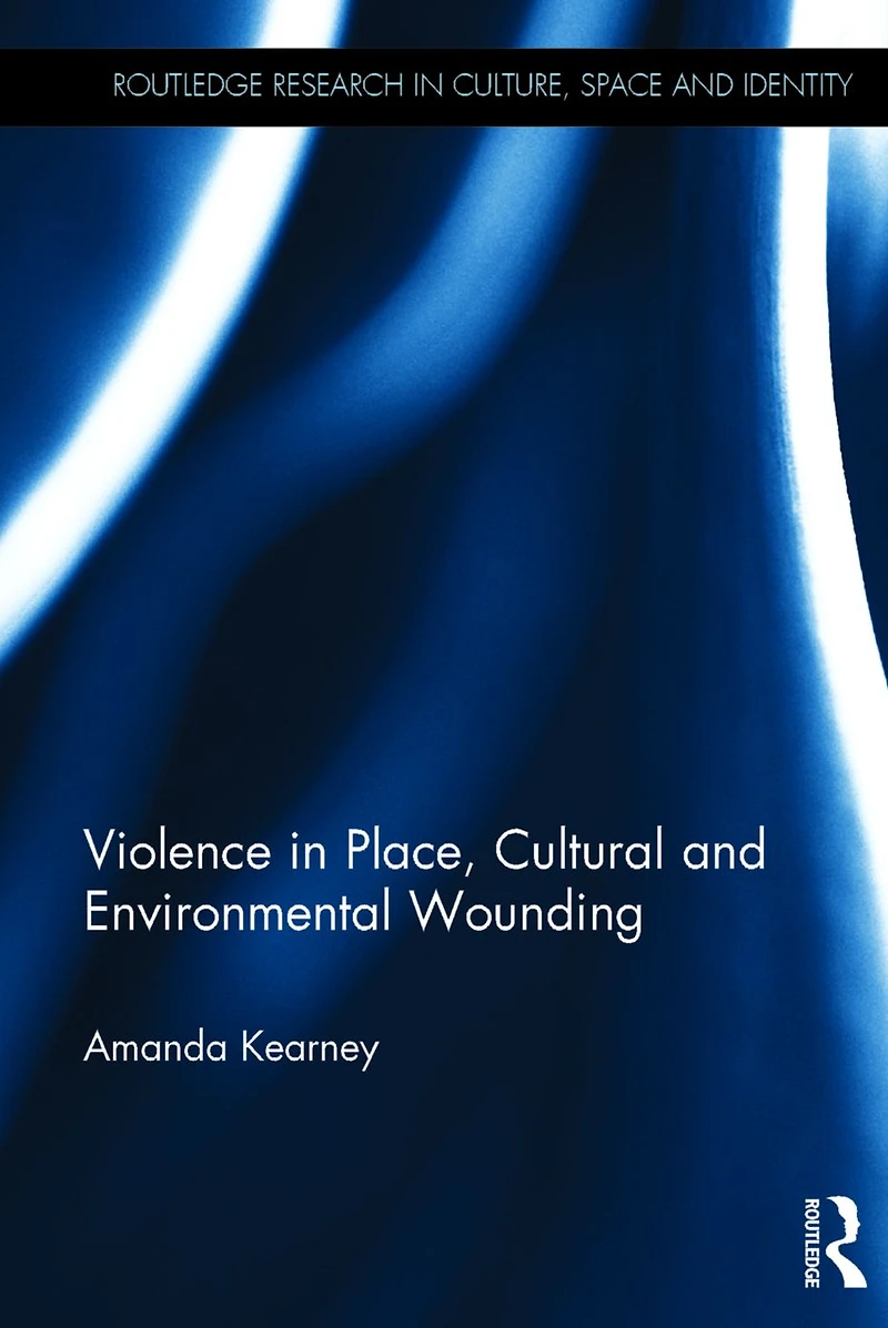 Violence Place, Cultural and Environmental Wounding