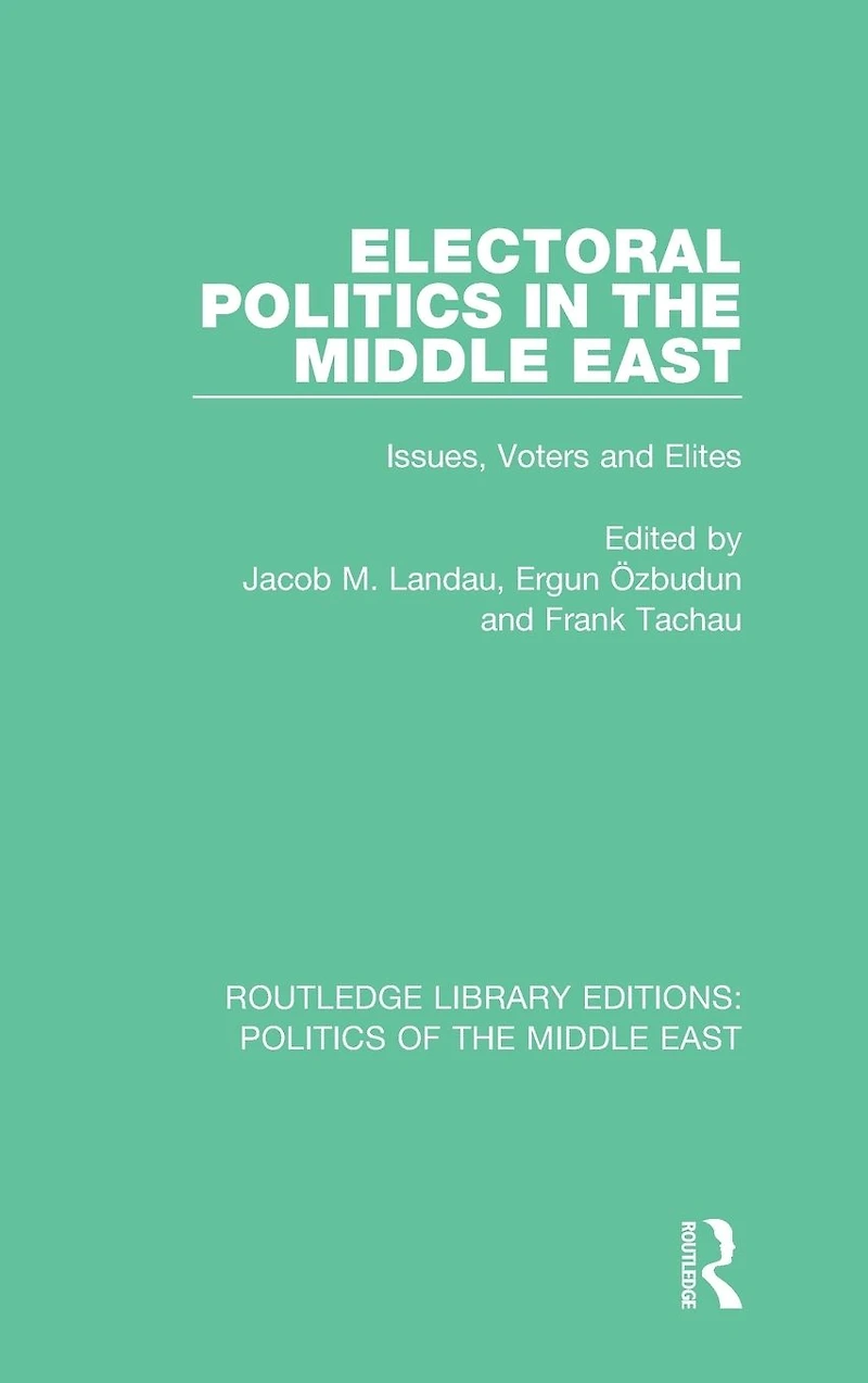 Electoral Politics the Middle East: Issues, Voters and Elites