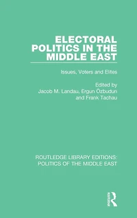 Electoral Politics the Middle East: Issues, Voters and Elites