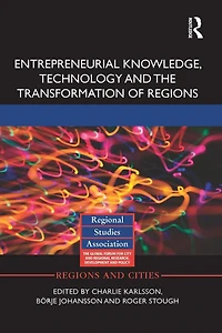 Entrepreneurial Knowledge, Technology and the Transformation of Regions