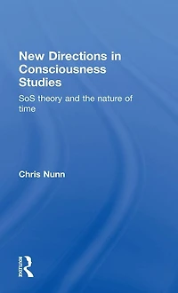 New Directions Consciousness Studies: SoS theory and the nature of time