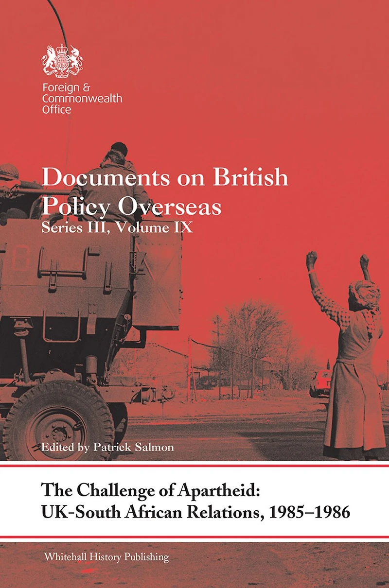The Challenge of Apartheid: UK-South African Relations, 1985-1986: Documents on British Policy Overseas. Series III, Volume IX
