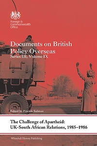 The Challenge of Apartheid: UK-South African Relations, 1985-1986: Documents on British Policy Overseas. Series III, Volume IX