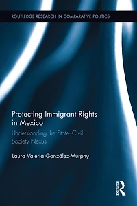 Protecting Immigrant Rights Mexico: Understanding the State-Civil Society Nexus