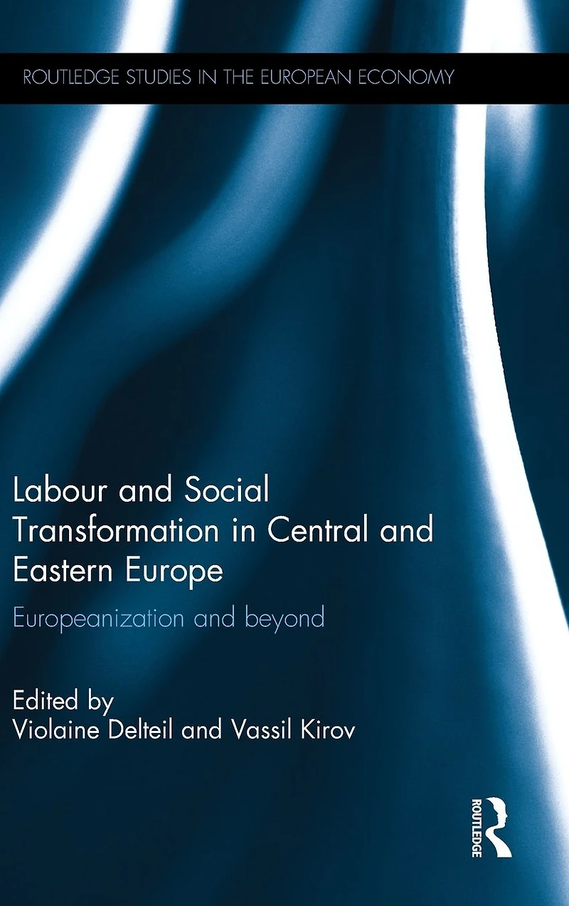 Labour and Social Transformation Central Eastern Europe: Europeanization beyond