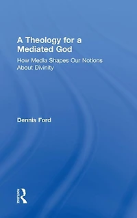 a Theology for Mediated God: How Media Shapes Our Notions About Divinity