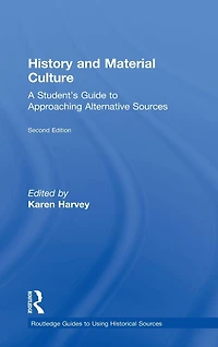 History and Material Culture: A Student's Guide to Approaching Alternative Sources