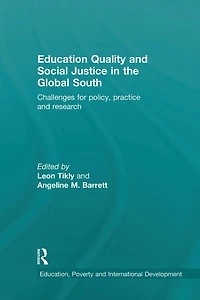 Education Quality and Social Justice the Global South: Challenges for policy, practice research
