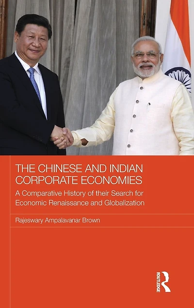 The Chinese and Indian Corporate Economies: A Comparative History of their Search for Economic Renaissance Globalization