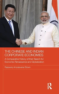 The Chinese and Indian Corporate Economies: A Comparative History of their Search for Economic Renaissance Globalization