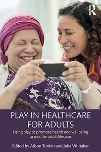play Healthcare for Adults: Using to promote health and wellbeing across the adult lifespan