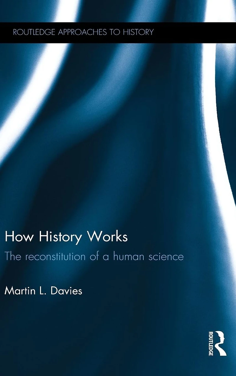 How History Works: The Reconstitution of a Human Science