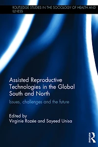 Assisted Reproductive Technologies the Global South and North: Issues, Challenges Future